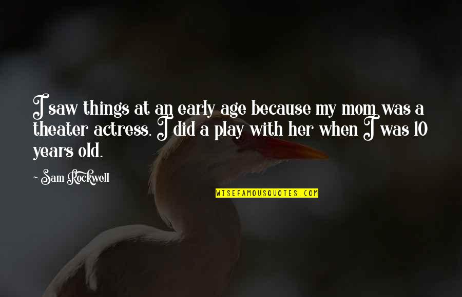 Actress Quotes By Sam Rockwell: I saw things at an early age because