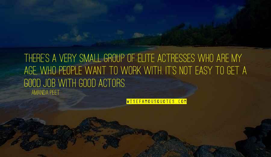 Actresses Actors Quotes By Amanda Peet: There's a very small group of elite actresses