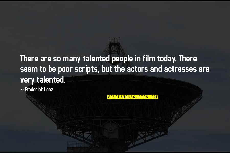 Actresses Actors Quotes By Frederick Lenz: There are so many talented people in film