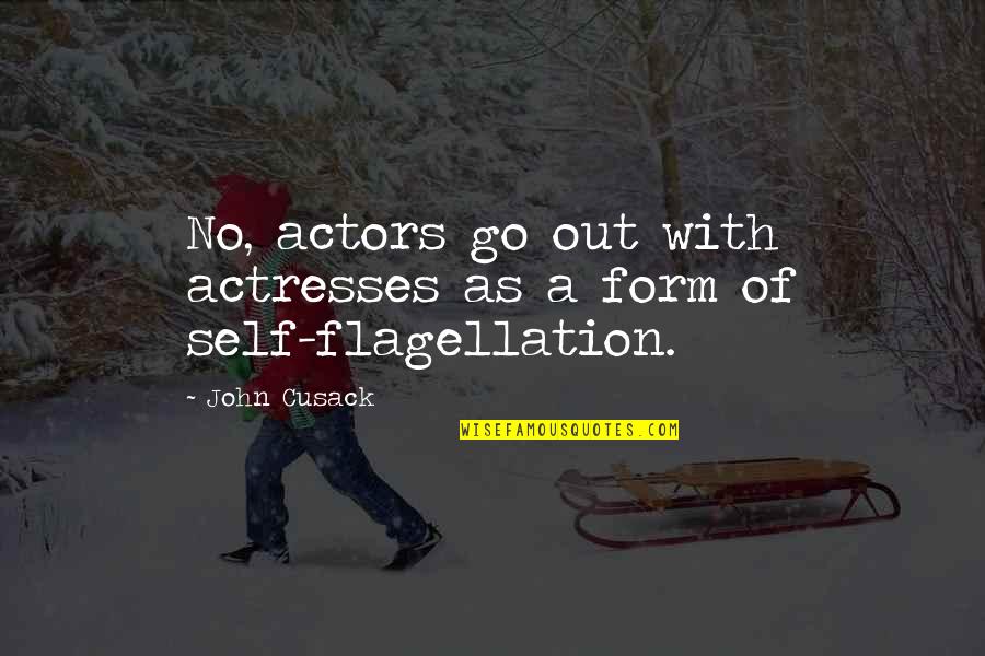 Actresses Actors Quotes By John Cusack: No, actors go out with actresses as a