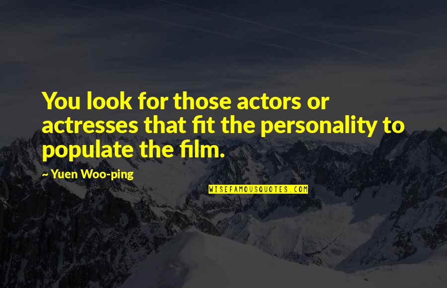 Actresses Actors Quotes By Yuen Woo-ping: You look for those actors or actresses that