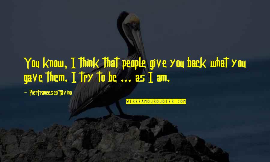 Actresses In Their 40s Quotes By Pierfrancesco Favino: You know, I think that people give you Actresses In Their 40s Quotes By Pierfrancesco Favino: You know, I think that people give you