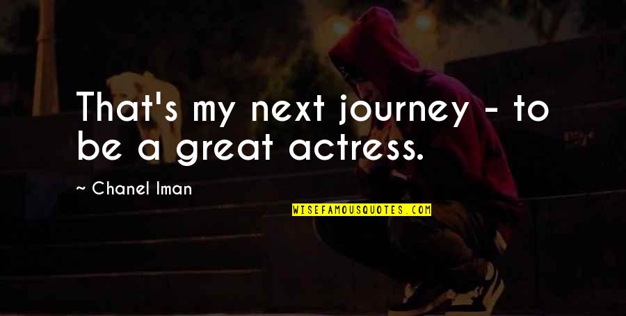 Actresses Quotes By Chanel Iman: That's my next journey - to be a Actresses Quotes By Chanel Iman: That's my next journey - to be a