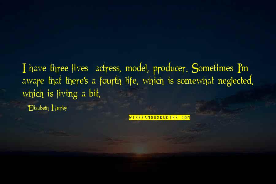 Actresses Quotes By Elizabeth Hurley: I have three lives: actress, model, producer. Sometimes