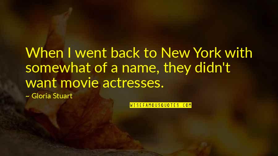 Actresses Quotes By Gloria Stuart: When I went back to New York with