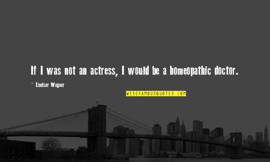 Actresses Quotes By Lindsay Wagner: If I was not an actress, I would Actresses Quotes By Lindsay Wagner: If I was not an actress, I would