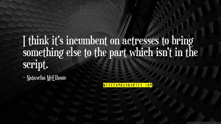 Actresses Quotes By Natascha McElhone: I think it's incumbent on actresses to bring Actresses Quotes By Natascha McElhone: I think it's incumbent on actresses to bring
