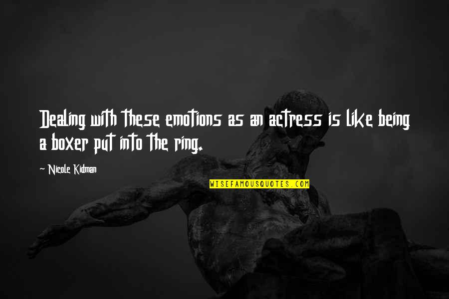 Actresses Quotes By Nicole Kidman: Dealing with these emotions as an actress is Actresses Quotes By Nicole Kidman: Dealing with these emotions as an actress is