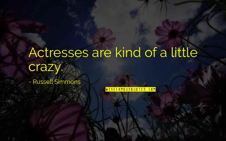 Actresses Quotes By Russell Simmons: Actresses are kind of a little crazy.