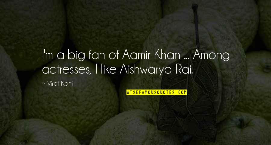 Actresses Quotes By Virat Kohli: I'm a big fan of Aamir Khan ...