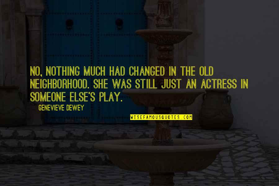 Actress's Quotes By Genevieve Dewey: No, nothing much had changed in the old