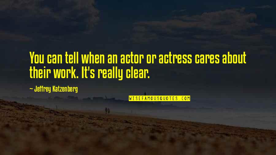 Actress's Quotes By Jeffrey Katzenberg: You can tell when an actor or actress