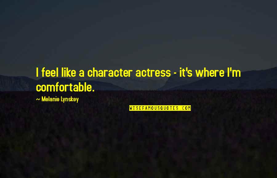 Actress's Quotes By Melanie Lynskey: I feel like a character actress - it's