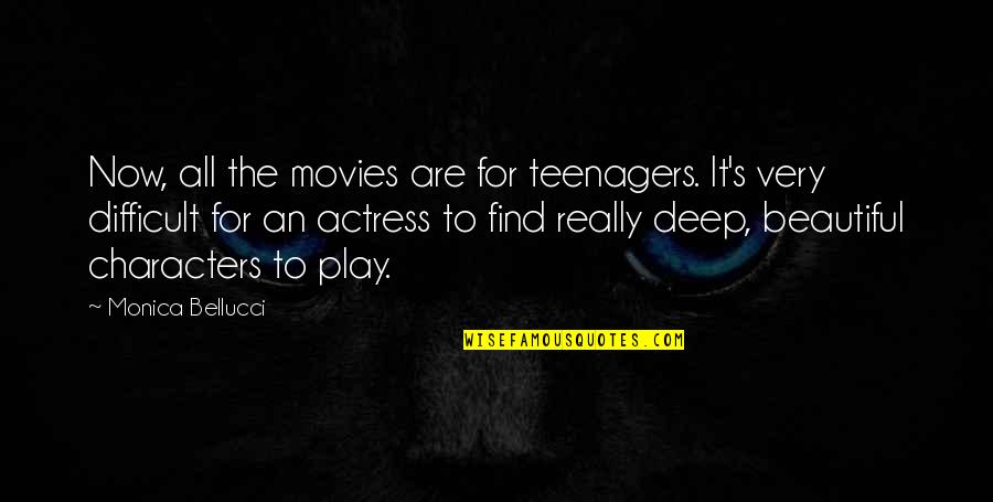 Actress's Quotes By Monica Bellucci: Now, all the movies are for teenagers. It's