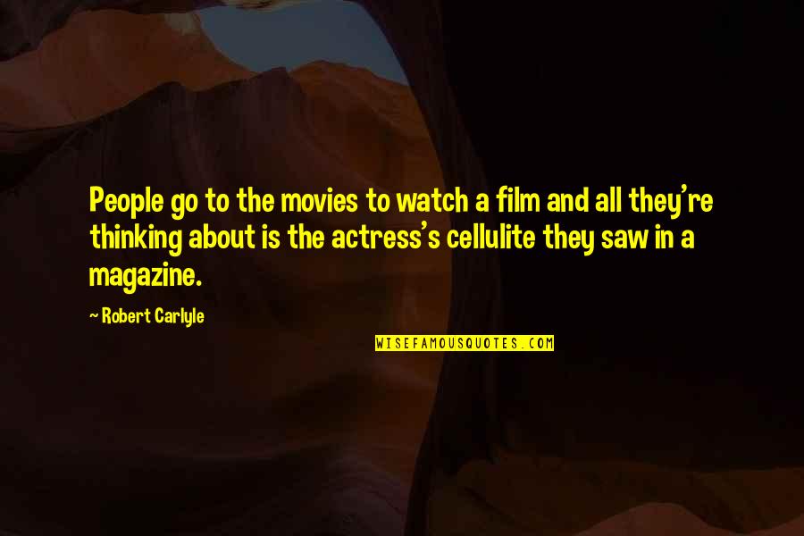 Actress's Quotes By Robert Carlyle: People go to the movies to watch a