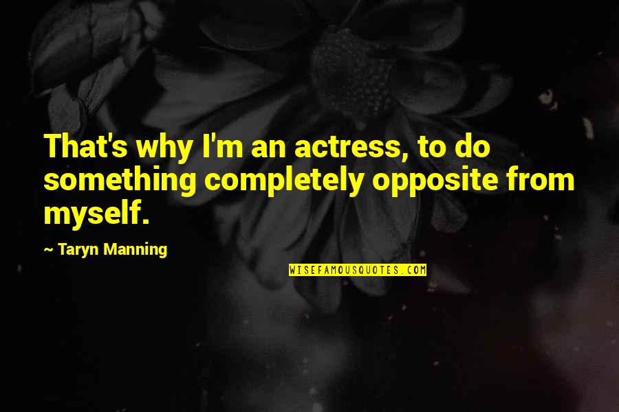 Actress's Quotes By Taryn Manning: That's why I'm an actress, to do something