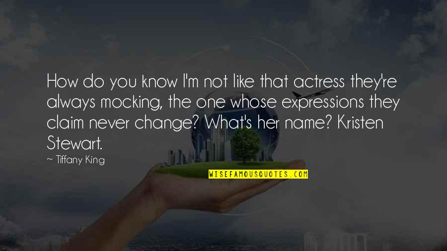 Actress's Quotes By Tiffany King: How do you know I'm not like that