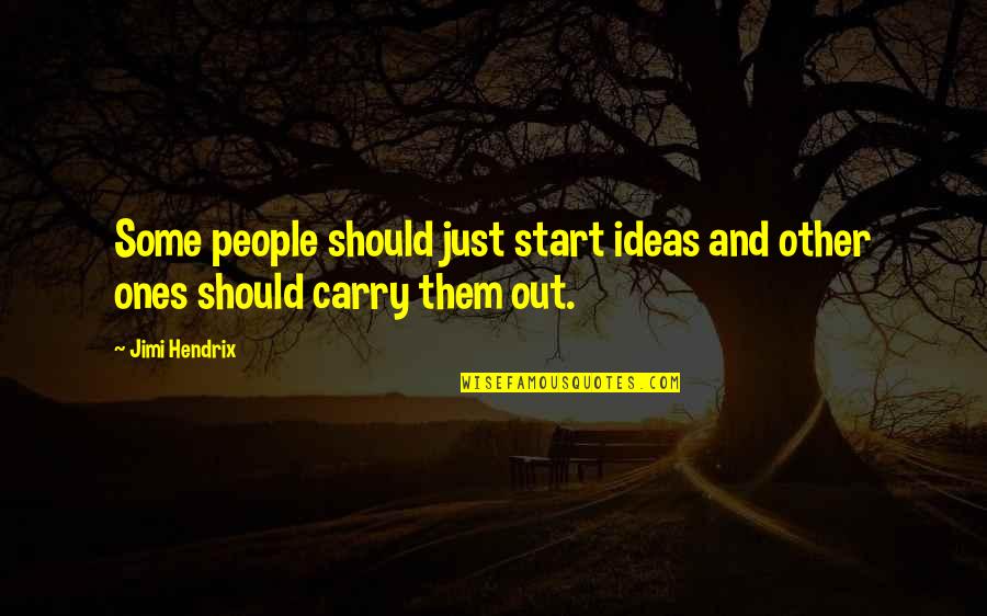 Actrices Famosas Quotes By Jimi Hendrix: Some people should just start ideas and other