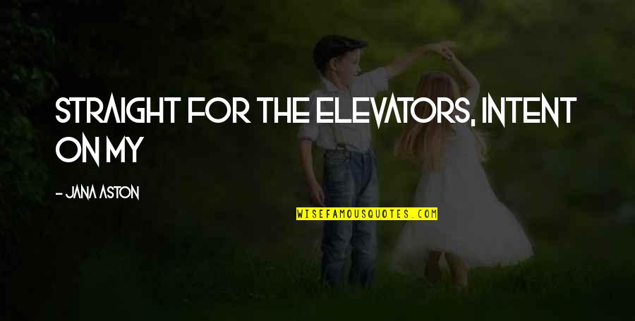 Acts 27 Niv Quotes By Jana Aston: straight for the elevators, intent on my Acts 27 Niv Quotes By Jana Aston: straight for the elevators, intent on my