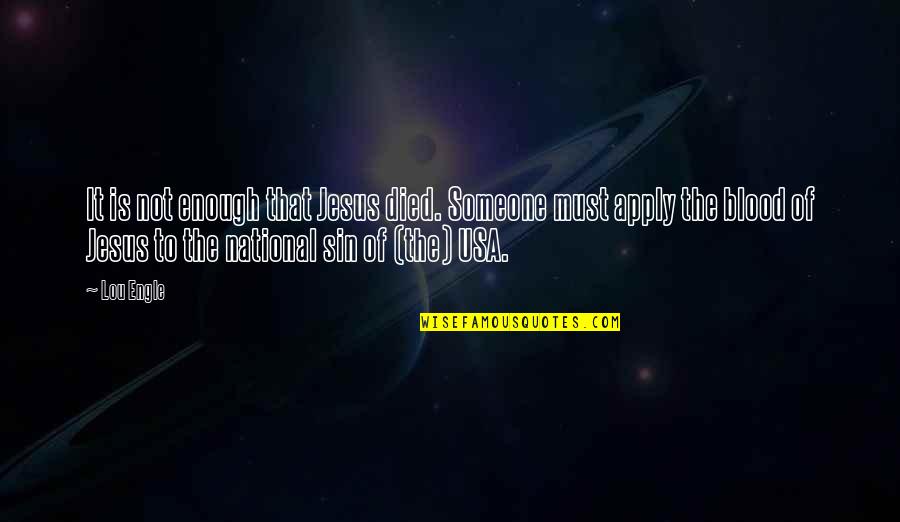 Acts Like Madonna Quotes By Lou Engle: It is not enough that Jesus died. Someone Acts Like Madonna Quotes By Lou Engle: It is not enough that Jesus died. Someone