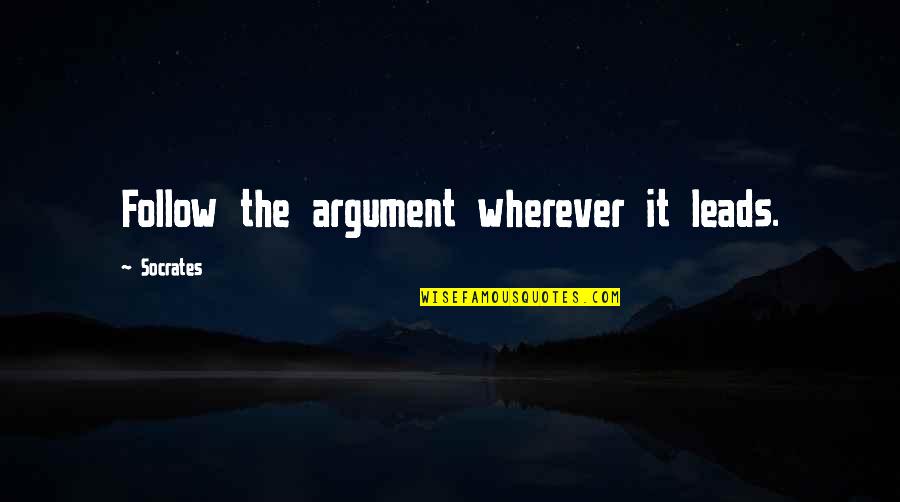 Acts Like Madonna Quotes By Socrates: Follow the argument wherever it leads. Acts Like Madonna Quotes By Socrates: Follow the argument wherever it leads.