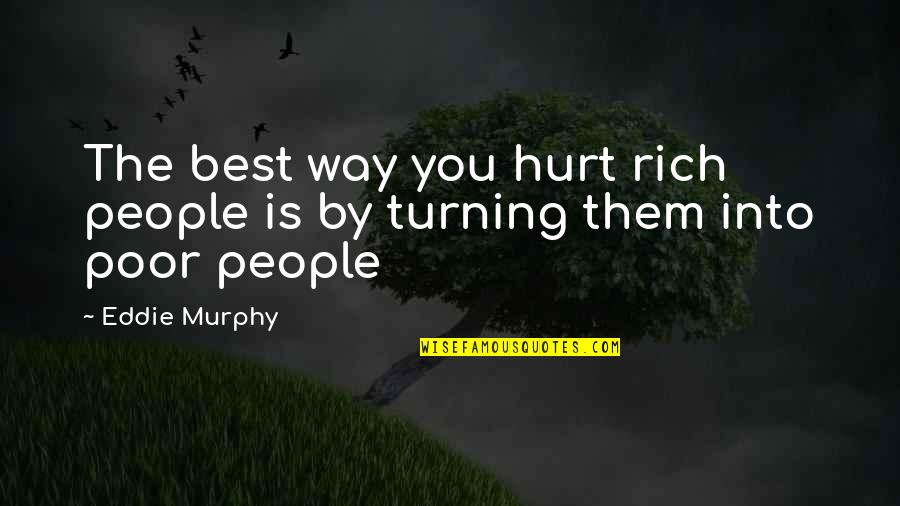 Acts Of Desperation Quotes By Eddie Murphy: The best way you hurt rich people is