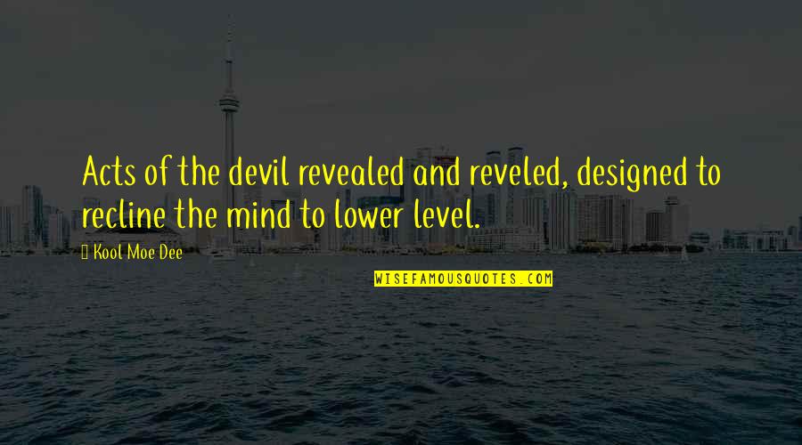 Acts Of Evil Quotes By Kool Moe Dee: Acts of the devil revealed and reveled, designed