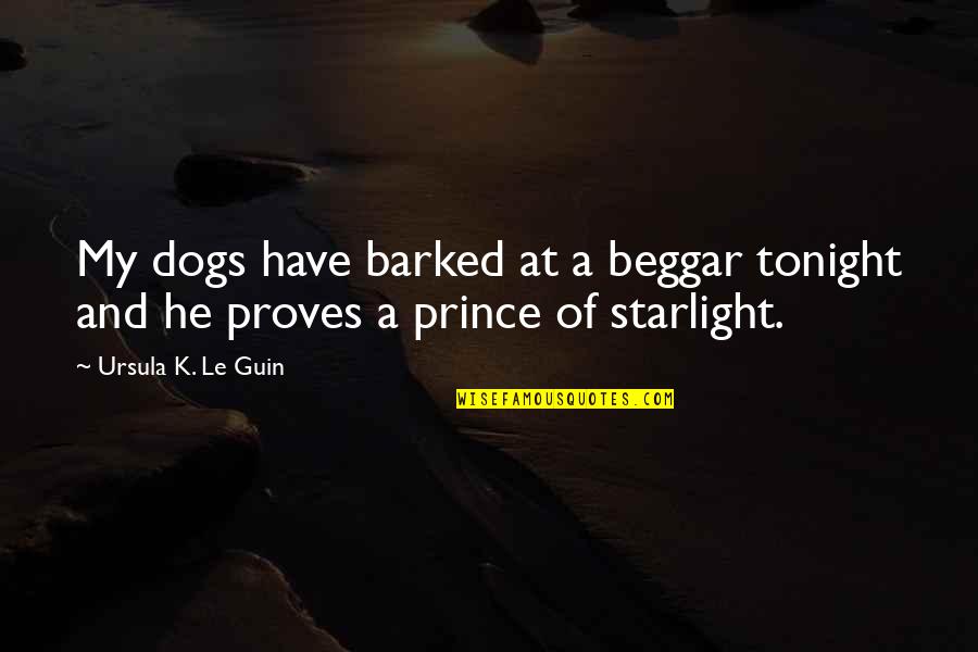 Acts Of Evil Quotes By Ursula K. Le Guin: My dogs have barked at a beggar tonight
