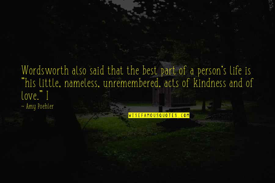 Acts Of Kindness Quotes By Amy Poehler: Wordsworth also said that the best part of