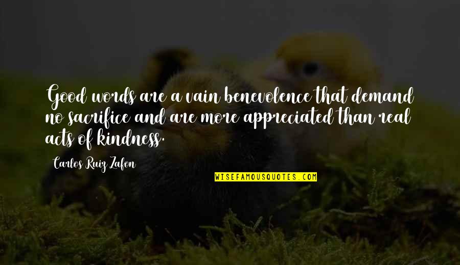 Acts Of Kindness Quotes By Carlos Ruiz Zafon: Good words are a vain benevolence that demand