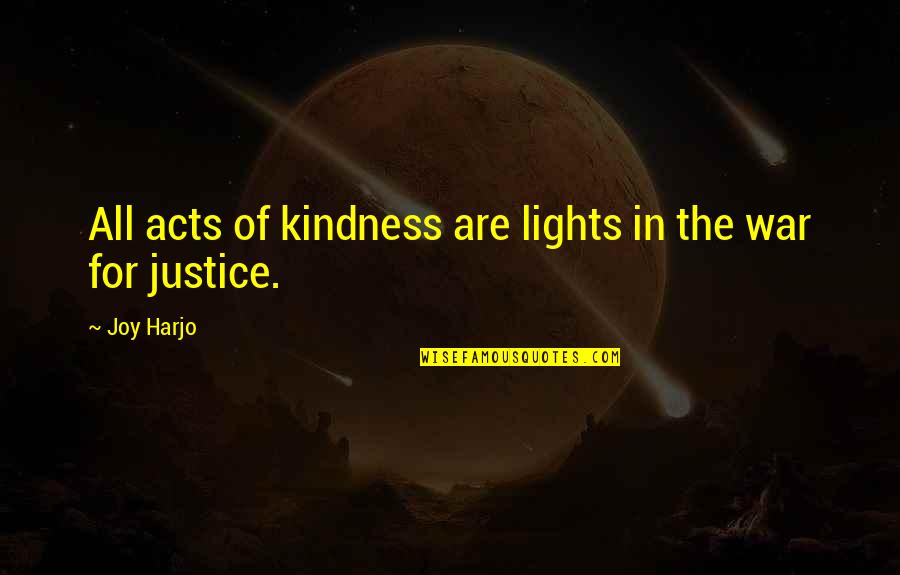 Acts Of Kindness Quotes By Joy Harjo: All acts of kindness are lights in the