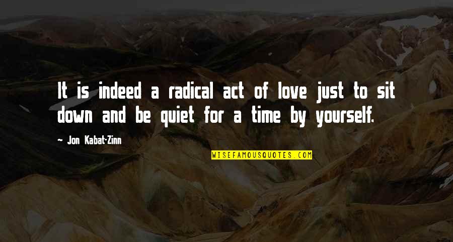 Acts Of Love Quotes By Jon Kabat-Zinn: It is indeed a radical act of love