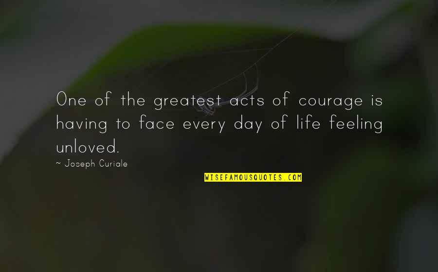 Acts Of Love Quotes By Joseph Curiale: One of the greatest acts of courage is