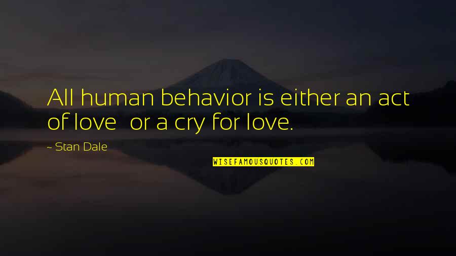 Acts Of Love Quotes By Stan Dale: All human behavior is either an act of