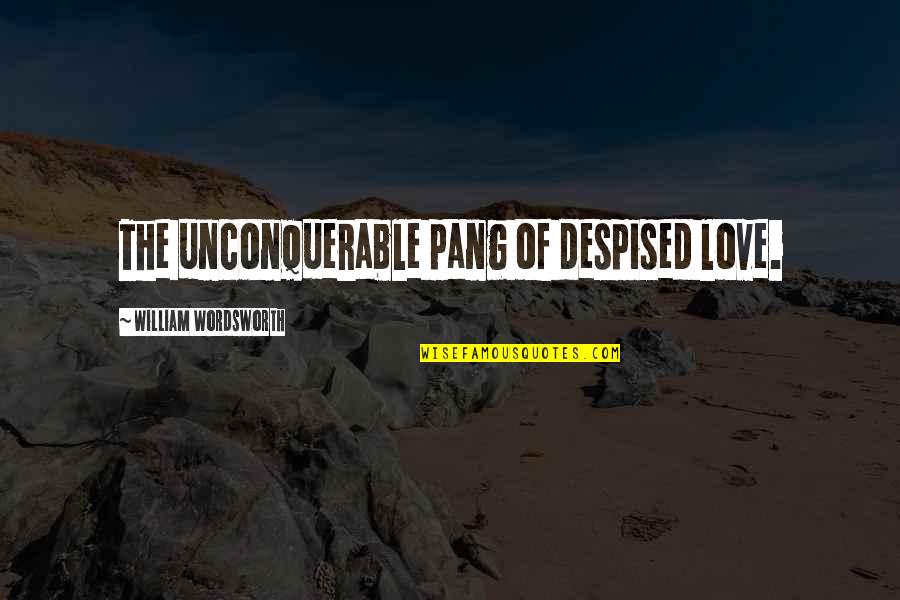 Actuacion Bolivia Quotes By William Wordsworth: The unconquerable pang of despised love.