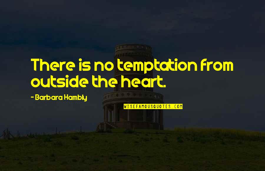 Actuacion Sinonimos Quotes By Barbara Hambly: There is no temptation from outside the heart.