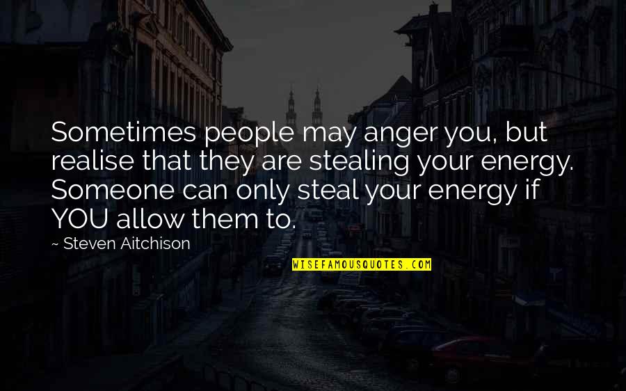 Actuacion Sinonimos Quotes By Steven Aitchison: Sometimes people may anger you, but realise that