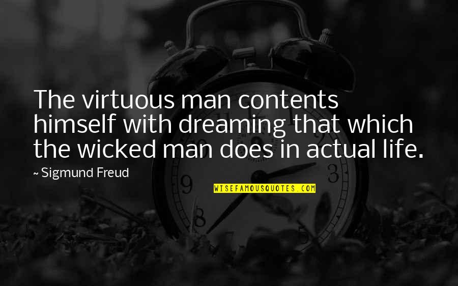 Actual Dreams Quotes By Sigmund Freud: The virtuous man contents himself with dreaming that