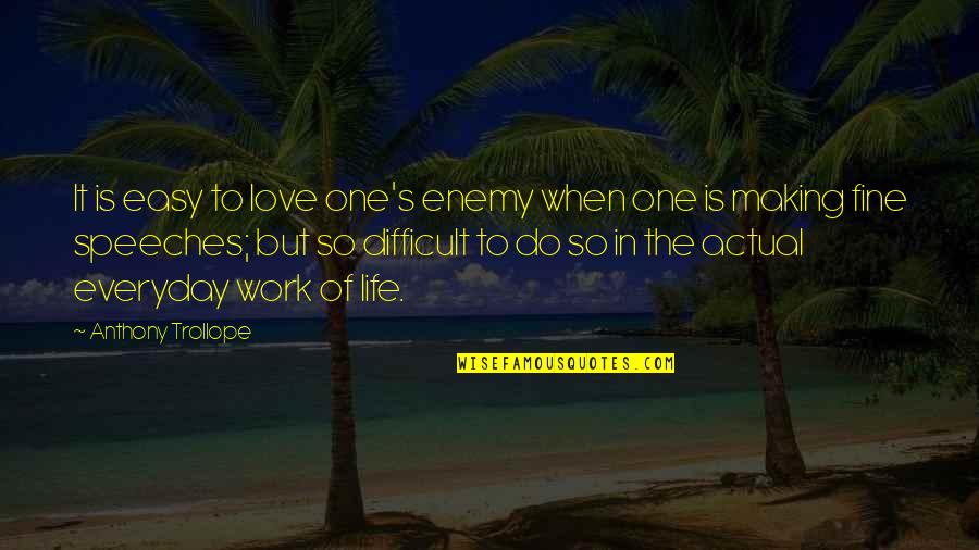 Actual Life Quotes By Anthony Trollope: It is easy to love one's enemy when