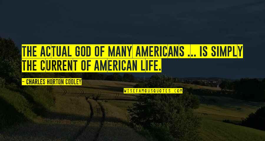 Actual Life Quotes By Charles Horton Cooley: The actual God of many Americans ... is