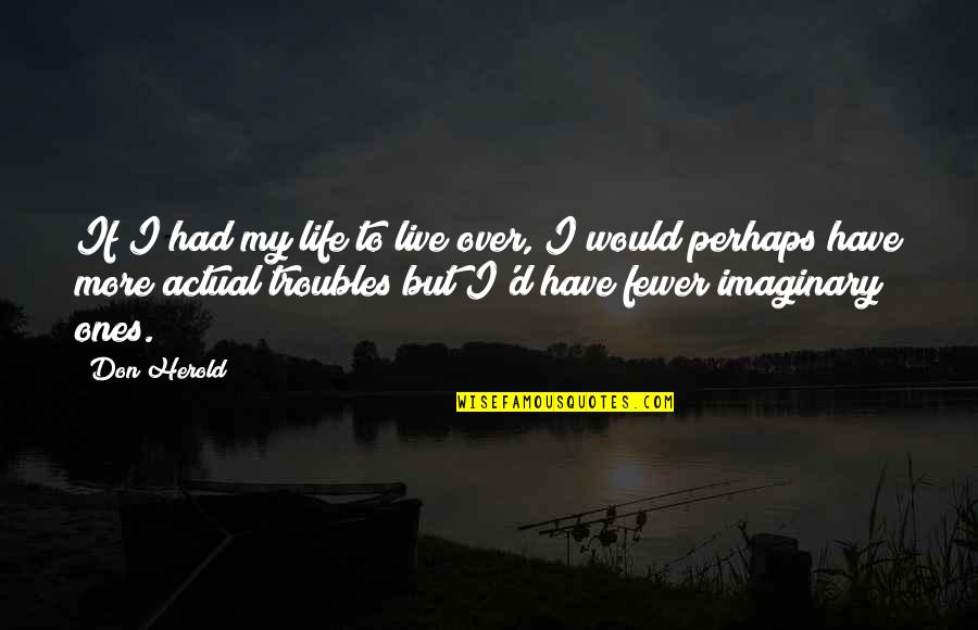 Actual Life Quotes By Don Herold: If I had my life to live over,