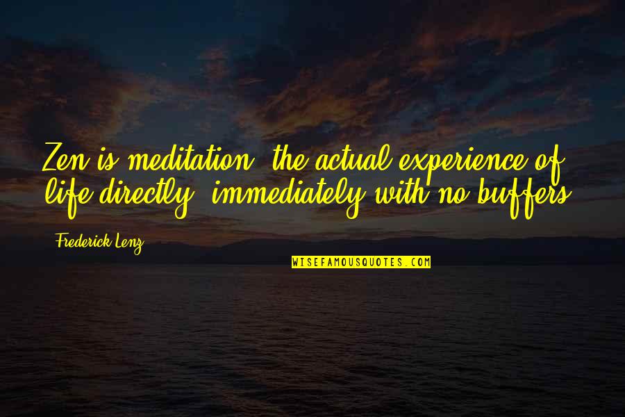 Actual Life Quotes By Frederick Lenz: Zen is meditation, the actual experience of life