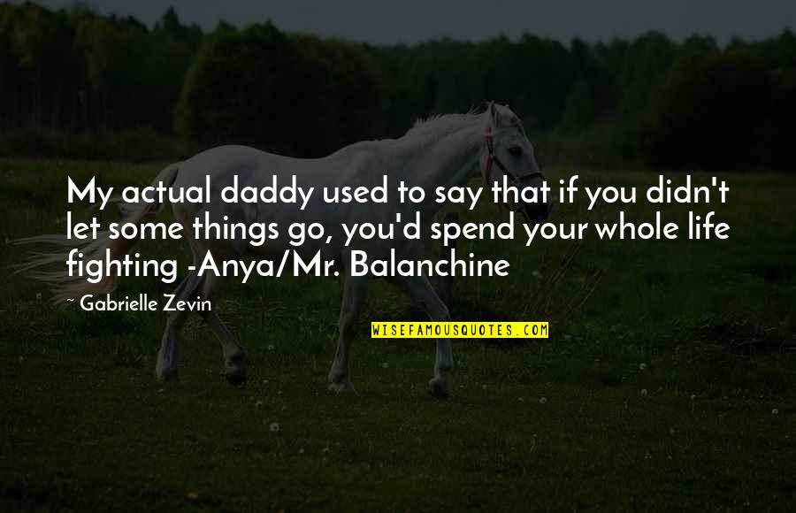 Actual Life Quotes By Gabrielle Zevin: My actual daddy used to say that if