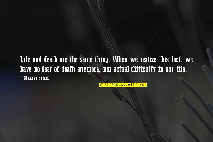 Actual Life Quotes By Shunryu Suzuki: Life and death are the same thing. When