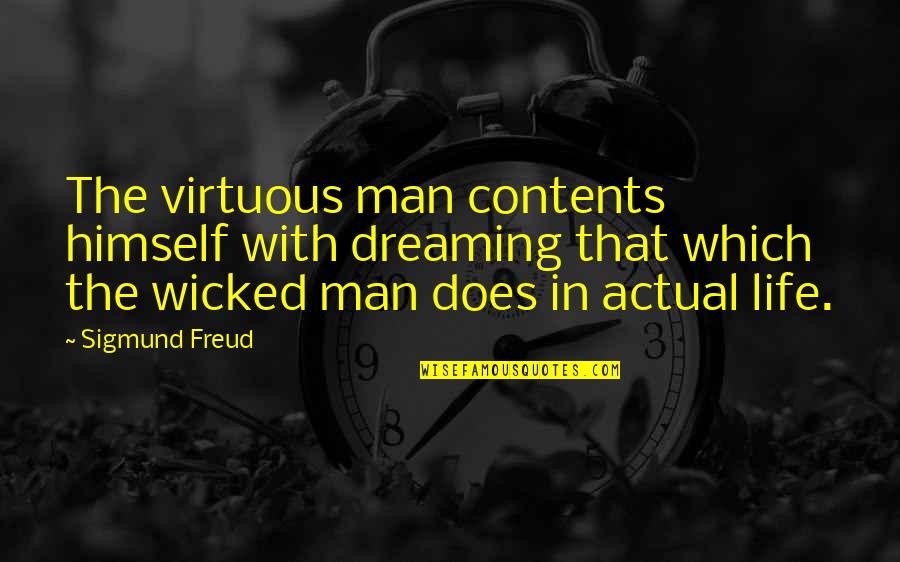 Actual Life Quotes By Sigmund Freud: The virtuous man contents himself with dreaming that