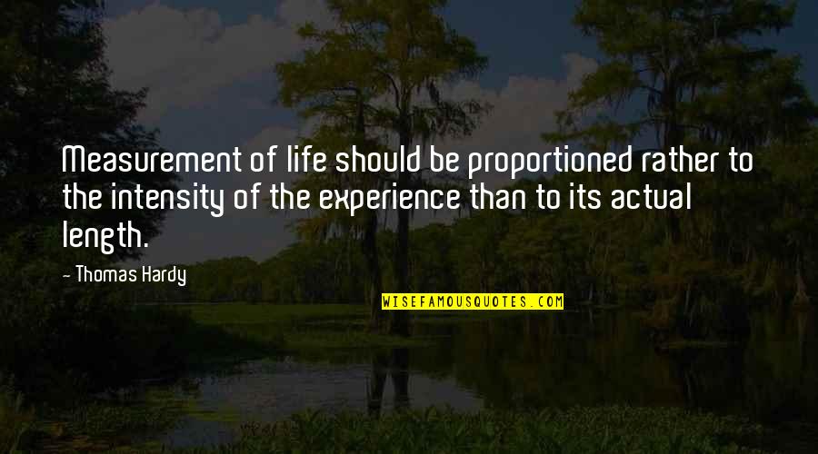 Actual Life Quotes By Thomas Hardy: Measurement of life should be proportioned rather to