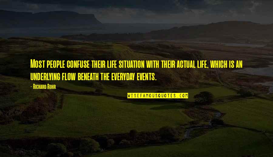 Actual Meaning Quotes By Richard Rohr: Most people confuse their life situation with their Actual Meaning Quotes By Richard Rohr: Most people confuse their life situation with their