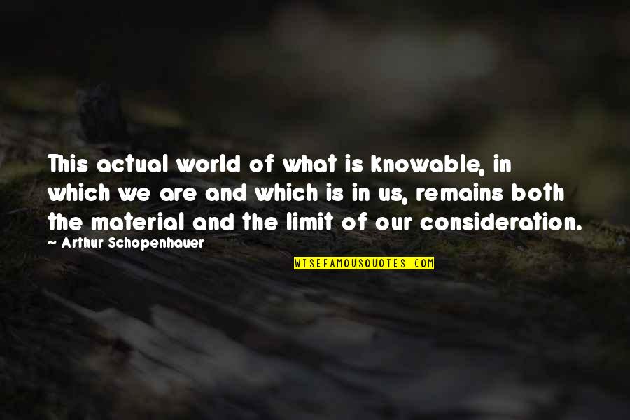 Actual World Quotes By Arthur Schopenhauer: This actual world of what is knowable, in