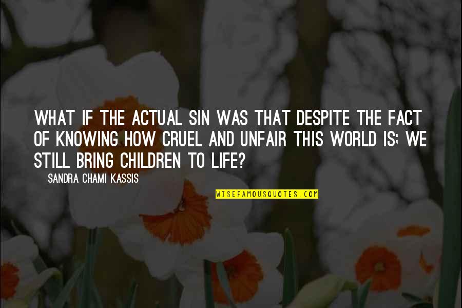 Actual World Quotes By Sandra Chami Kassis: What if the actual sin was that despite