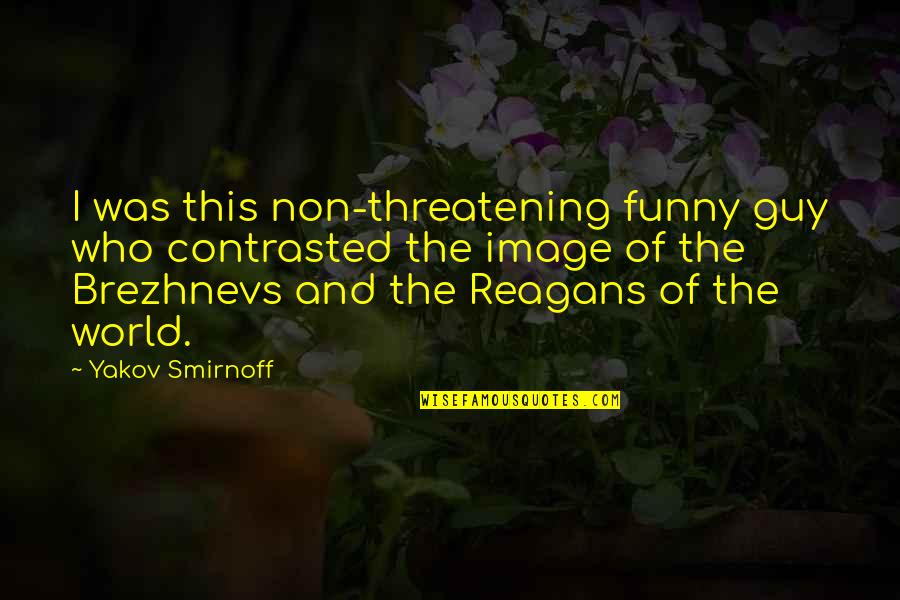 Actualidade Sobre Quotes By Yakov Smirnoff: I was this non-threatening funny guy who contrasted
